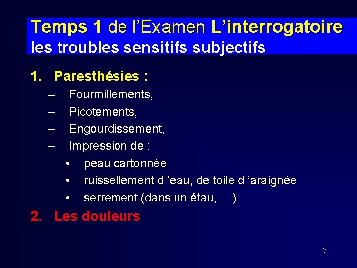 Temps 1 de l’Examen L’interrogatoire les troubles sensitifs subjectifs 1. Paresthésies : – –