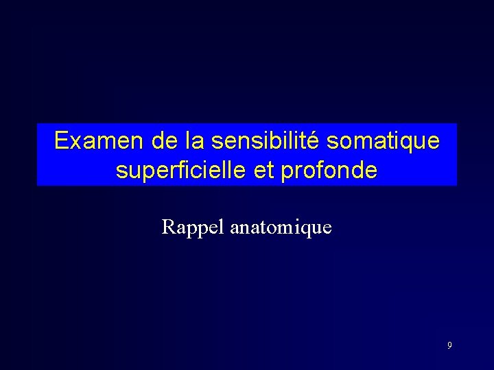 Examen de la sensibilité somatique superficielle et profonde Rappel anatomique 9 Examen de la sensibilité somatique superficielle et profonde Rappel anatomique 9
