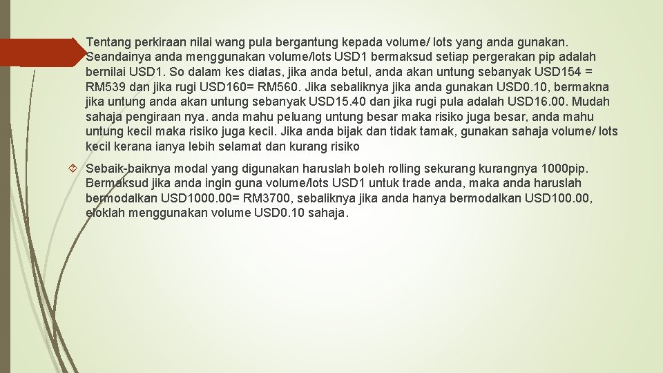  Tentang perkiraan nilai wang pula bergantung kepada volume/ lots yang anda gunakan. Seandainya