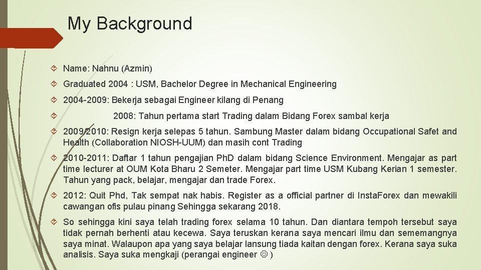 My Background Name: Nahnu (Azmin) Graduated 2004 : USM, Bachelor Degree in Mechanical Engineering