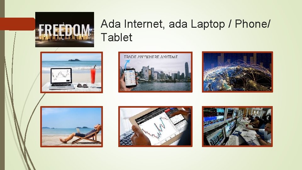 Ada Internet, ada Laptop / Phone/ Tablet 