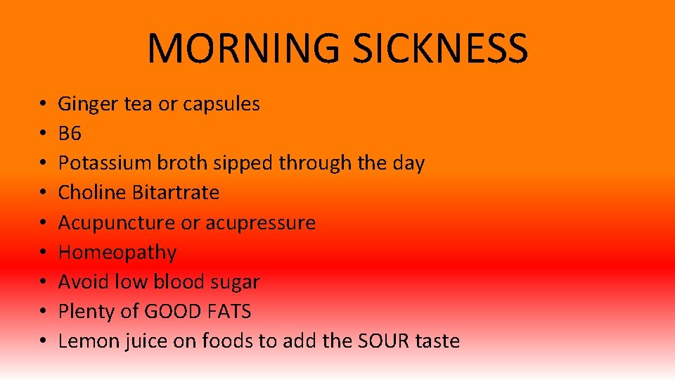 MORNING SICKNESS • • • Ginger tea or capsules B 6 Potassium broth sipped