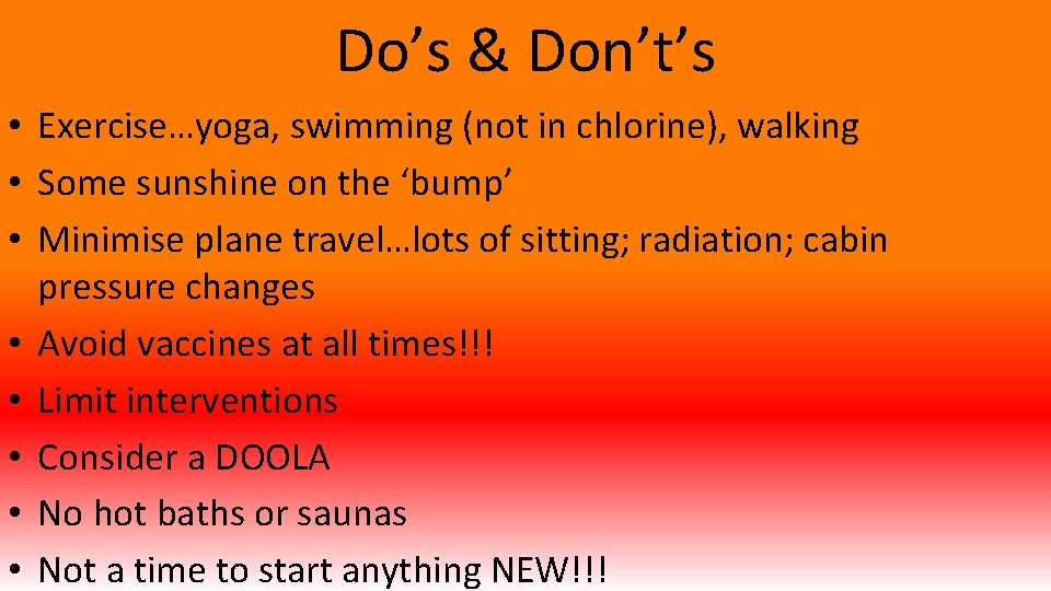 Do’s & Don’t’s • Exercise…yoga, swimming (not in chlorine), walking • Some sunshine on