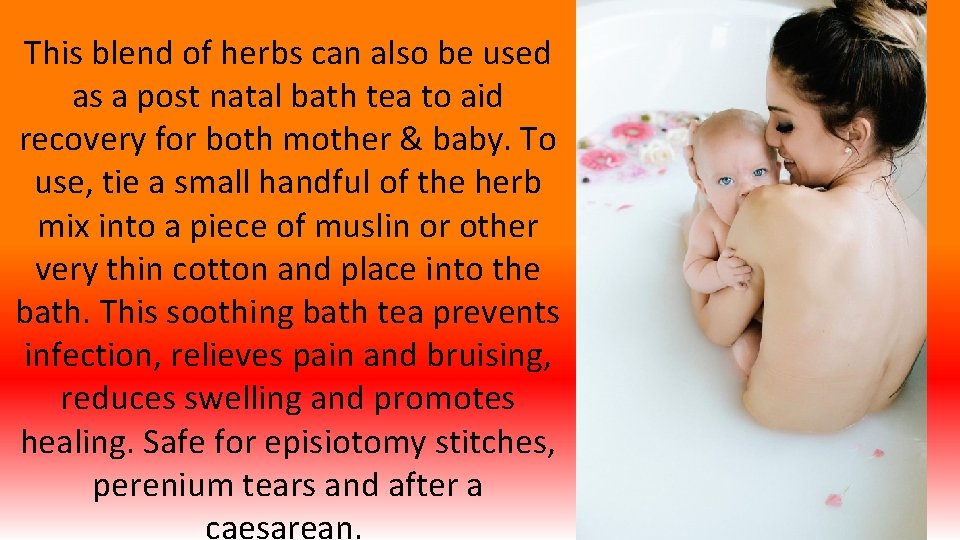 This blend of herbs can also be used as a post natal bath tea