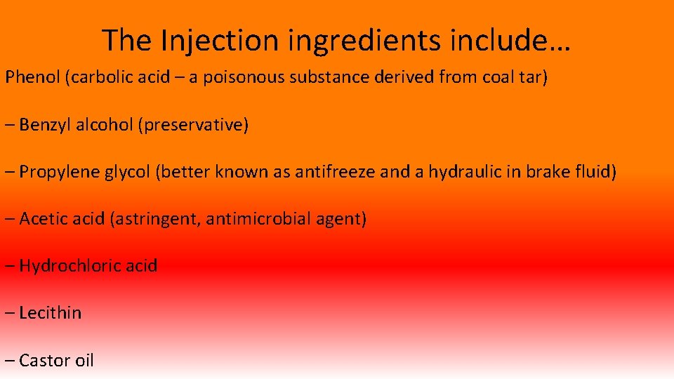 The Injection ingredients include… Phenol (carbolic acid – a poisonous substance derived from coal