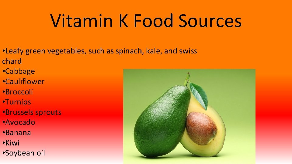 Vitamin K Food Sources • Leafy green vegetables, such as spinach, kale, and swiss