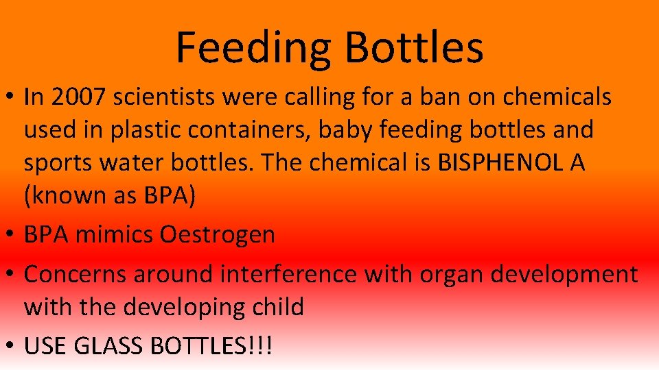 Feeding Bottles • In 2007 scientists were calling for a ban on chemicals used