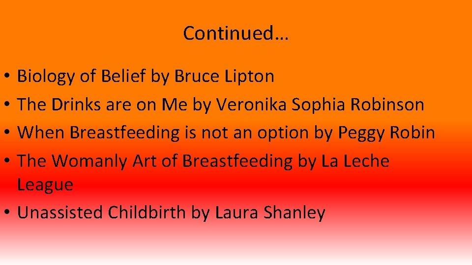 Continued… Biology of Belief by Bruce Lipton The Drinks are on Me by Veronika