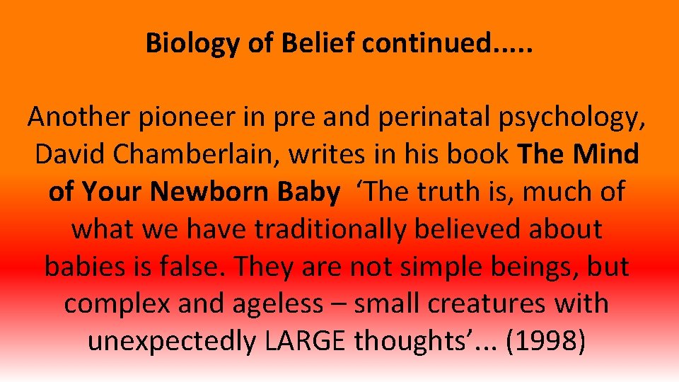 Biology of Belief continued. . . Another pioneer in pre and perinatal psychology, David