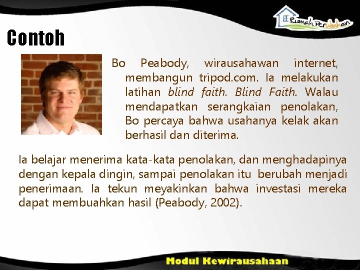 Contoh Bo Peabody, wirausahawan internet, membangun tripod. com. Ia melakukan latihan blind faith. Blind