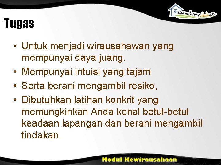 Tugas • Untuk menjadi wirausahawan yang mempunyai daya juang. • Mempunyai intuisi yang tajam