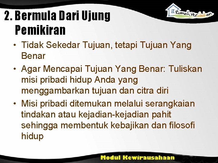 2. Bermula Dari Ujung Pemikiran • Tidak Sekedar Tujuan, tetapi Tujuan Yang Benar •