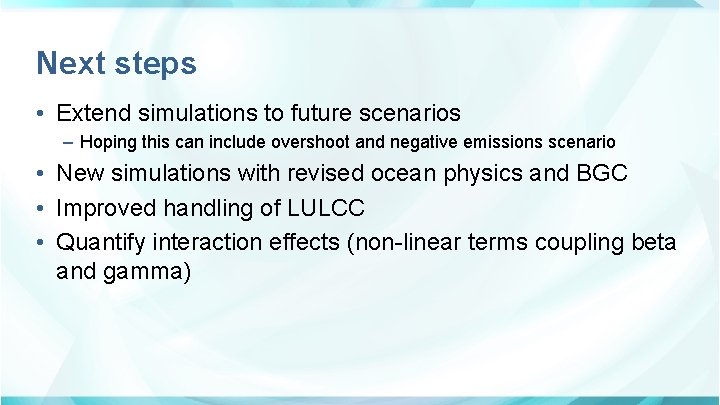 Next steps • Extend simulations to future scenarios – Hoping this can include overshoot