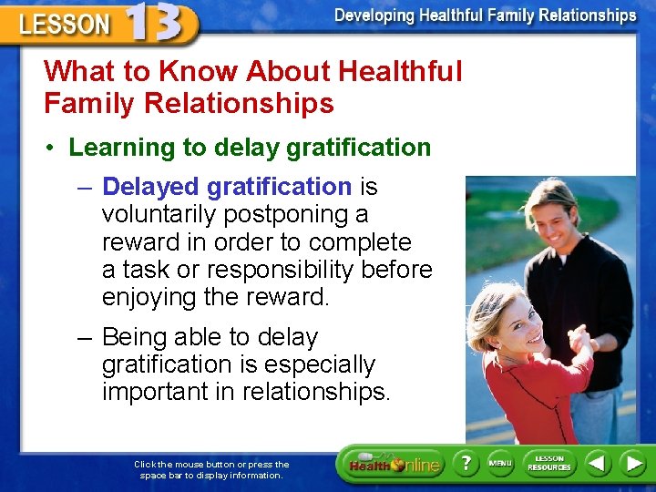 What to Know About Healthful Family Relationships • Learning to delay gratification – Delayed
