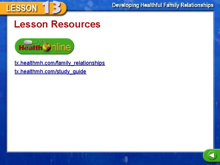 Lesson Resources tx. healthmh. com/family_relationships tx. healthmh. com/study_guide 