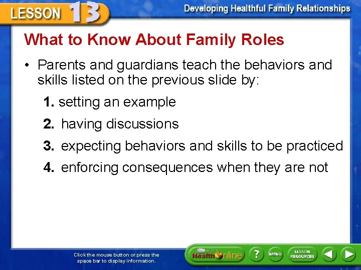 What to Know About Family Roles • Parents and guardians teach the behaviors and