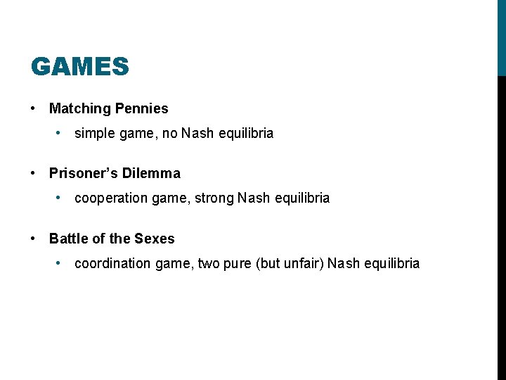 GAMES • Matching Pennies • simple game, no Nash equilibria • Prisoner’s Dilemma •