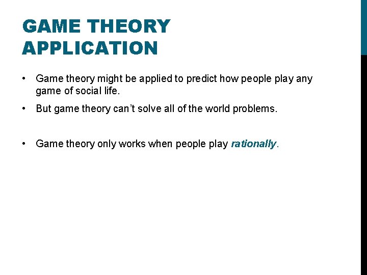 GAME THEORY APPLICATION • Game theory might be applied to predict how people play