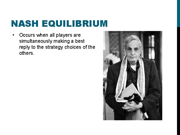 NASH EQUILIBRIUM • Occurs when all players are simultaneously making a best reply to