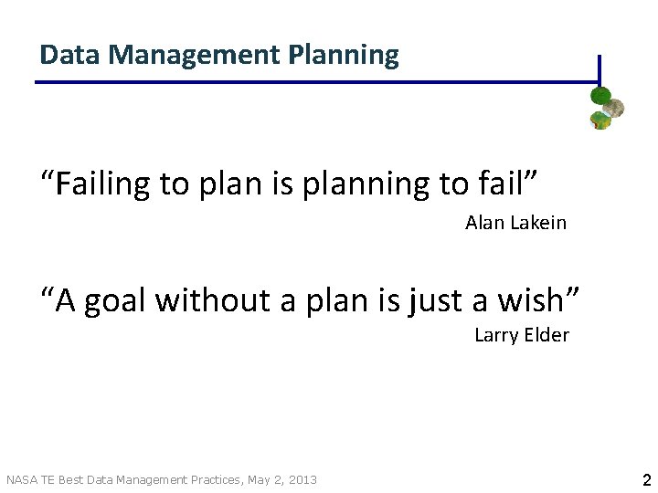 Data Management Planning “Failing to plan is planning to fail” Alan Lakein “A goal