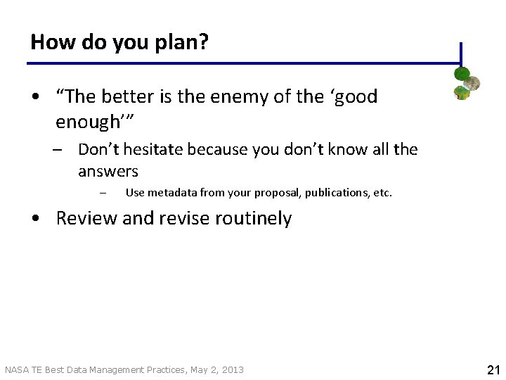 How do you plan? • “The better is the enemy of the ‘good enough’”