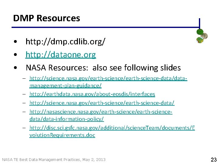 DMP Resources • http: //dmp. cdlib. org/ • http: //dataone. org • NASA Resources: