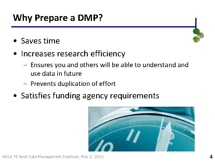 Why Prepare a DMP? • Saves time • Increases research efficiency – Ensures you