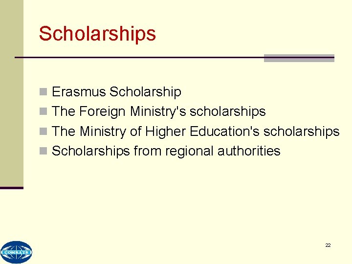 Scholarships n Erasmus Scholarship n The Foreign Ministry's scholarships n The Ministry of Higher