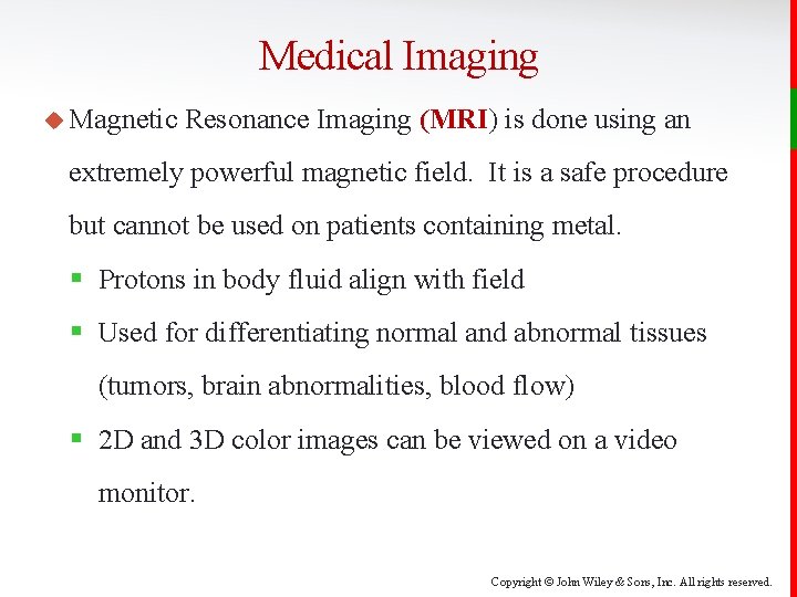 Medical Imaging u Magnetic Resonance Imaging (MRI) is done using an extremely powerful magnetic