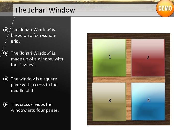 The Johari Window The ‘Johari Window’ is based on a four-square grid. The ‘Johari
