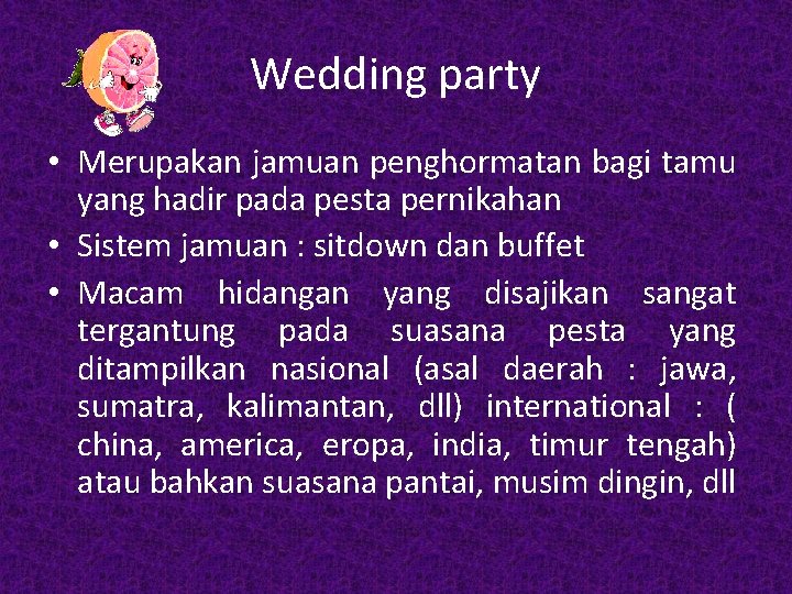 Wedding party • Merupakan jamuan penghormatan bagi tamu yang hadir pada pesta pernikahan •
