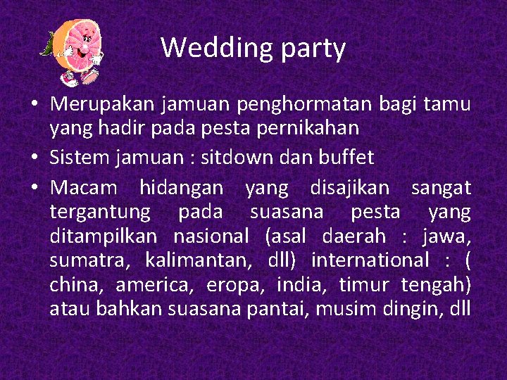 Wedding party • Merupakan jamuan penghormatan bagi tamu yang hadir pada pesta pernikahan • Wedding party • Merupakan jamuan penghormatan bagi tamu yang hadir pada pesta pernikahan •