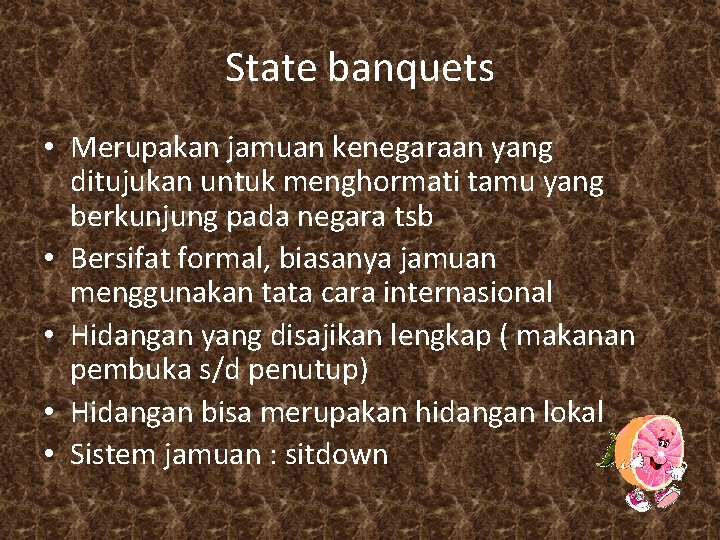 State banquets • Merupakan jamuan kenegaraan yang ditujukan untuk menghormati tamu yang berkunjung pada State banquets • Merupakan jamuan kenegaraan yang ditujukan untuk menghormati tamu yang berkunjung pada