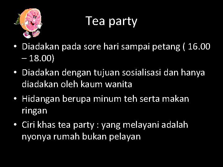Tea party • Diadakan pada sore hari sampai petang ( 16. 00 – 18. Tea party • Diadakan pada sore hari sampai petang ( 16. 00 – 18.