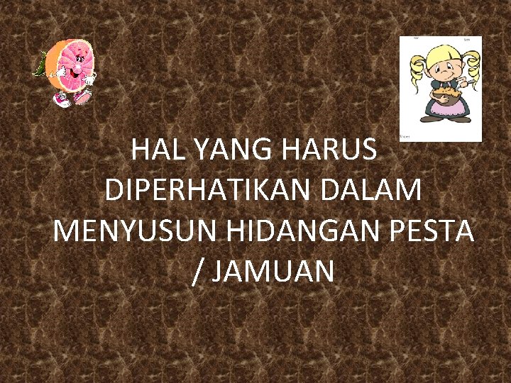 HAL YANG HARUS DIPERHATIKAN DALAM MENYUSUN HIDANGAN PESTA / JAMUAN HAL YANG HARUS DIPERHATIKAN DALAM MENYUSUN HIDANGAN PESTA / JAMUAN