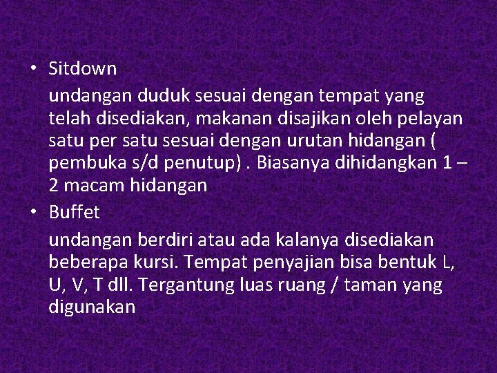 • Sitdown undangan duduk sesuai dengan tempat yang telah disediakan, makanan disajikan oleh • Sitdown undangan duduk sesuai dengan tempat yang telah disediakan, makanan disajikan oleh