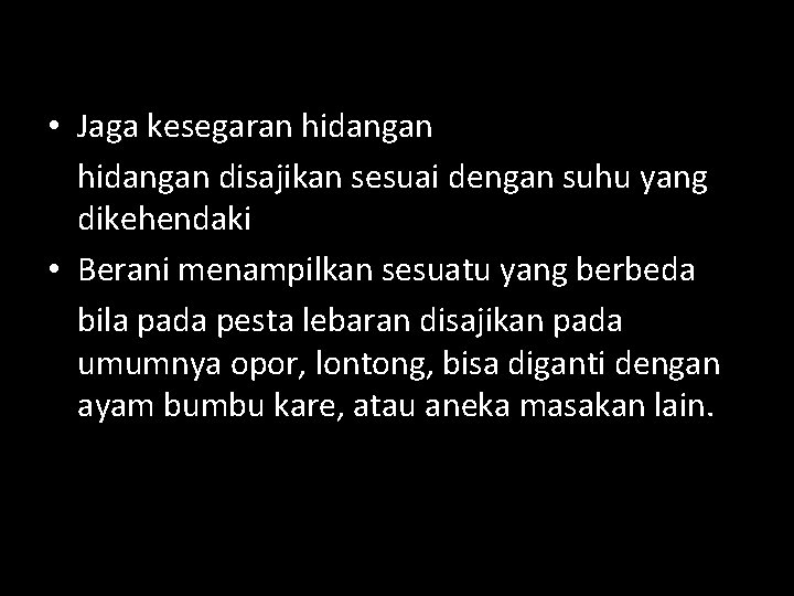  • Jaga kesegaran hidangan disajikan sesuai dengan suhu yang dikehendaki • Berani menampilkan