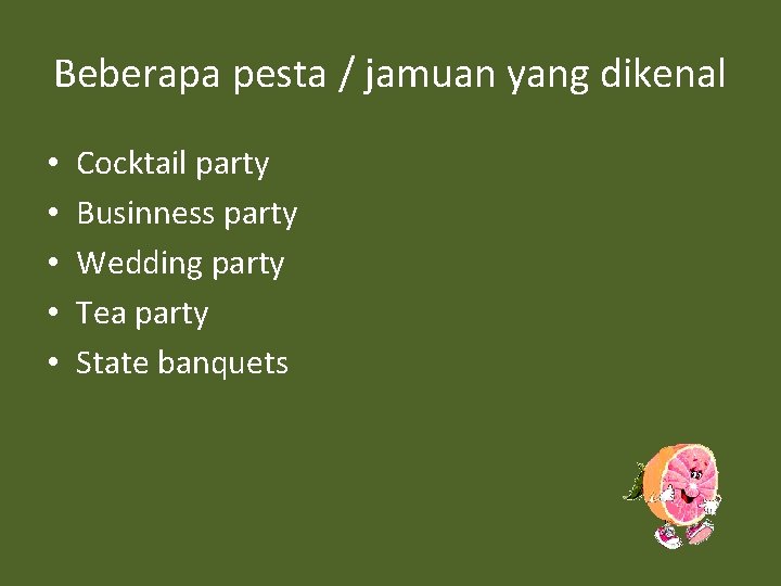 Beberapa pesta / jamuan yang dikenal • • • Cocktail party Businness party Wedding Beberapa pesta / jamuan yang dikenal • • • Cocktail party Businness party Wedding
