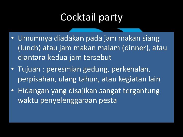 Cocktail party • Umumnya diadakan pada jam makan siang (lunch) atau jam makan malam Cocktail party • Umumnya diadakan pada jam makan siang (lunch) atau jam makan malam