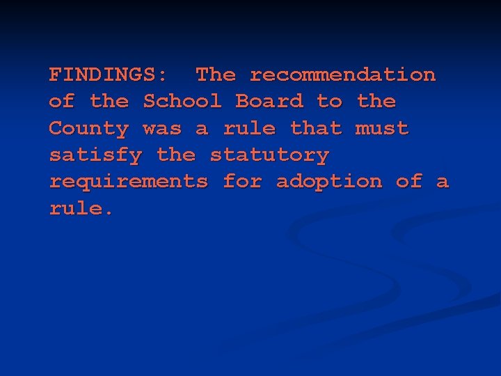 FINDINGS: The recommendation of the School Board to the County was a rule that