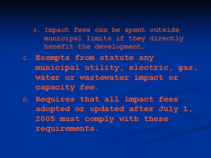 3. C. D. Impact fees can be spent outside municipal limits if they directly