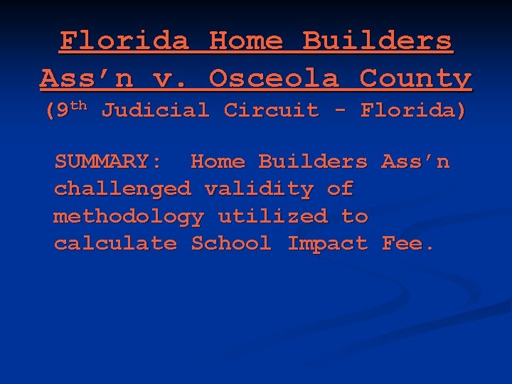 Florida Home Builders Ass’n v. Osceola County (9 th Judicial Circuit - Florida) SUMMARY: