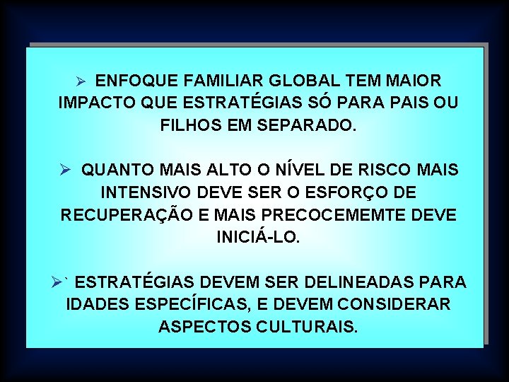 Ø ENFOQUE FAMILIAR GLOBAL TEM MAIOR IMPACTO QUE ESTRATÉGIAS SÓ PARA PAIS OU FILHOS