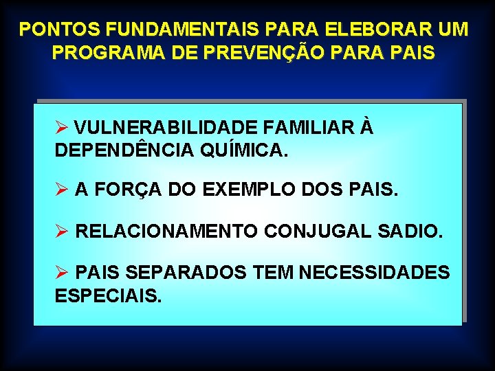 PONTOS FUNDAMENTAIS PARA ELEBORAR UM PROGRAMA DE PREVENÇÃO PARA PAIS Ø VULNERABILIDADE FAMILIAR À