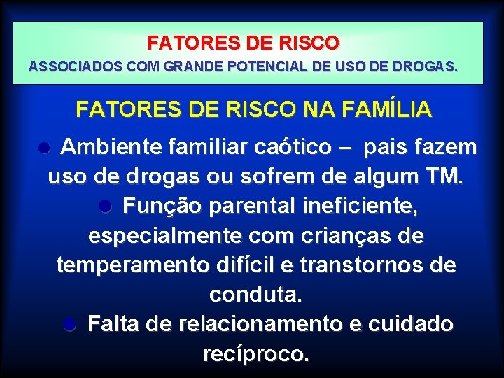 FATORES DE RISCO ASSOCIADOS COM GRANDE POTENCIAL DE USO DE DROGAS. FATORES DE RISCO