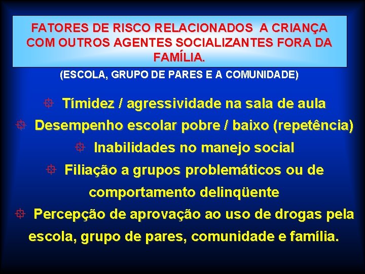 FATORES DE RISCO RELACIONADOS A CRIANÇA COM OUTROS AGENTES SOCIALIZANTES FORA DA FAMÍLIA. (ESCOLA,