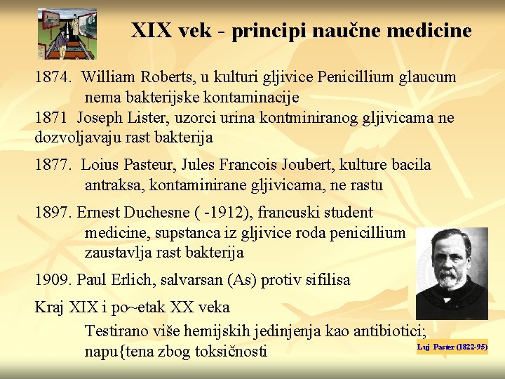 XIX vek - principi naučne medicine 1874. William Roberts, u kulturi gljivice Penicillium glaucum