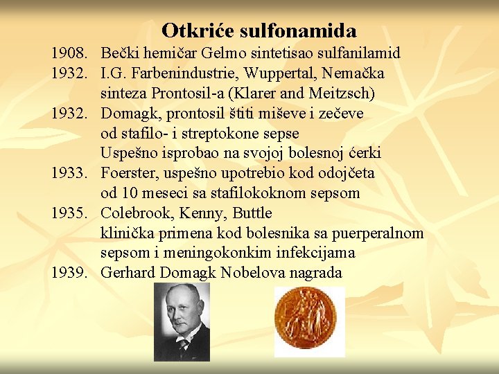 Otkriće sulfonamida 1908. Bečki hemičar Gelmo sintetisao sulfanilamid 1932. I. G. Farbenindustrie, Wuppertal, Nemačka