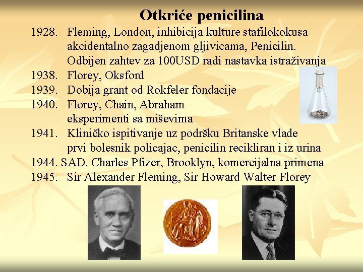 Otkriće penicilina 1928. Fleming, London, inhibicija kulture stafilokokusa akcidentalno zagadjenom gljivicama, Penicilin. Odbijen zahtev