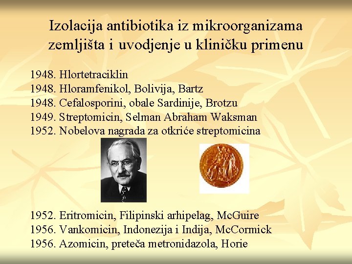 Izolacija antibiotika iz mikroorganizama zemljišta i uvodjenje u kliničku primenu 1948. Hlortetraciklin 1948. Hloramfenikol,